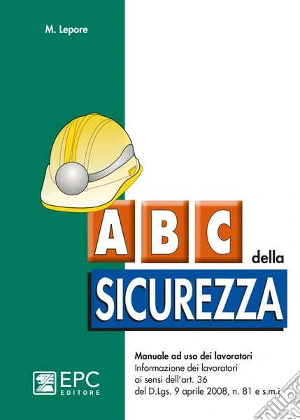 Abc della sicurezza. Manuale ad uso dei lavoratori