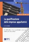 La qualificazione delle imprese appaltatrici. Metodi e criteri di valutazione per la sicurezza e la qualità del servizio. Nuova ediz. libro di Trivella Enrico