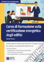 Corso di formazione sulla certificazione energetica degli edifici. Nuova ediz. Con CD-ROM libro