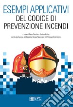 Esempi applicativi del codice di prevenzione incendi. Nuova ediz. libro