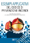 Esempi applicativi del codice di prevenzione incendi. Nuova ediz. libro di Dattilo F. (cur.) Pulito C. (cur.)