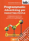 Programmatic advertising per marketing people libro