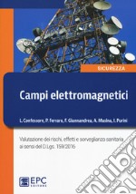 Campi elettromagnetici. Valutazione dei rischi, effetti e sorveglianza sanitaria ai sensi del D. Lgs. 159/2016. Nuova ediz. libro