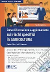 Corso di formazione e aggiornamento sui rischi specifici in agricoltura. Nuova ediz. Con CD-ROM libro