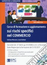 Corso di formazione e aggiornamento sui rischi specifici nel commercio. Nuova ediz. Con CD-ROM libro