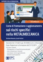 Corso di formazione e aggiornamento sui rischi specifici nella metalmeccanica. Nuova ediz. Con CD-ROM libro