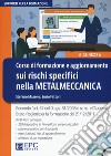 Corso di formazione e aggiornamento sui rischi specifici nella metalmeccanica. Nuova ediz. Con CD-ROM libro di Massera Stefano Fattori Lucio