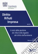 Diritto rifiuti impresa. Il ciclo della gestione dei rifiuti nella legalità del diritto dell'ambiente. Nuova ediz. libro