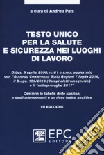 Testo unico per la salute e sicurezza nei luoghi di lavoro. Nuova ediz. libro