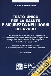 Testo unico per la salute e sicurezza nei luoghi di lavoro. Nuova ediz. libro di Pais A. (cur.)