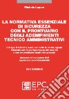 La normativa essenziale di sicurezza con il prontuario degli adempimenti tecnico amministrativi. Nuova ediz. libro