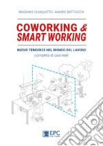 Coworking & smart working. Nuove tendenze nel modo di lavorare. Completo di casi reali. Nuova ediz. libro