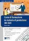 Corso di formazione in materia di protezione dei dati. Secondo il Regolamento (UE) 2016/679 e il d.lgs. 101/2018. Con CD-ROM libro