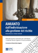 Amianto: dall'individuazione alla gestione del rischio. Manuale tecnico operativo per individuare i materiali fibrosi e gestire il rischio amianto libro