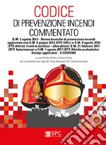 Codice di prevenzione incendi commentato. D.M. 3 agosto 2015. Norme tecniche di prevenzione incendi con esempi applicativi. Nuova ediz. libro