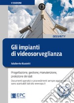 Gli impianti di videosorveglianza. Progettazione, gestione, manutenzione, protezione dei dati. Con Contenuto digitale per download libro