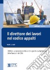 Il direttore dei lavori nel nuovo codice appalti. Obblighi e responsabilità anche per lo svolgimento delle funzioni di CSE libro di Lusardi Giulio