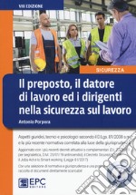 Il preposto, il datore di lavoro ed i dirigenti nella sicurezza sul lavoro. Con aggiornamento online libro