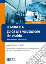 Legionella. Guida alla valutazione del rischio. Aspetti tecnici e medici. Valutazione del rischio derivante dalla presenza dei batteri del genere «Legionella» nei luoghi di lavoro. Nuova ediz. libro