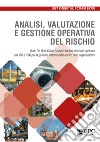 Analisi valutazione e gestione operativa del rischio. Bow-Tie, Root Cause Analysis ed altri strumenti conformi alla ISO 31000 per la gestione sistemica del rischio nelle organizzazioni libro