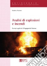 Analisi di esplosioni e incendi. Esempi applicati d'ingegneria forense libro