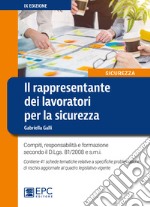 Il rappresentante dei lavoratori per la sicurezza. Compiti, responsabilità e formazione secondo il D.Lgs. 81/2008 e s.m.i. libro