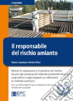 Il responsabile del rischio amianto. Metodi di valutazione e di gestione del rischio dovuto alla presenza di materiali contenenti amianto negli edifici e negli impianti con riferimenti ai materiali sostitutivi. Con Contenuto digitale per download