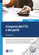 Compensi dei CTU e dei periti. Guida teorico-pratica alla redazione delle parcelle, con normativa, massime di giurisprudenza, esempi di calcolo e software direttamente scaricabili. Con Contenuto digitale per download libro