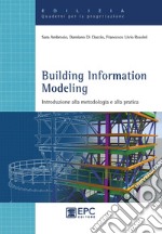 Building Information Modeling. Introduzione alla metodologia e alla pratica