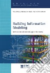 Building Information Modeling. Introduzione alla metodologia e alla pratica libro