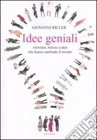 Idee geniali. Aforismi, battute e idee che hanno cambiato il mondo libro