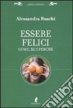 Essere felici. Come, se e perché libro