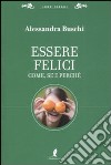 Essere felici. Come, se e perché libro di Buschi Alessandra