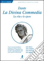 Dante. La Divina commedia. La vita e le opere libro