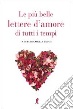 Le Più belle lettere d'amore di tutti i tempi libro