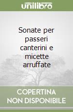 Sonate per passeri canterini e micette arruffate libro