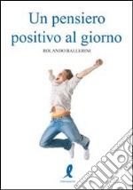 Un Pensiero positivo al giorno libro