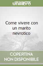 Come vivere con un marito nevrotico libro