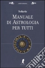 Manuale di astrologia per tutti libro