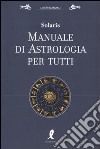 Manuale di astrologia per tutti libro