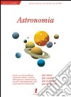 Astronomia. Ediz. illustrata libro