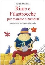 Rime e filastrocche per mamme e per bambini. Insegnare e imparare giocando libro