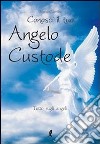 Conosci il tuo angelo custode. Tutto sugli angeli libro