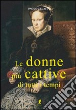 Le Donne più cattive di tutti i tempi libro