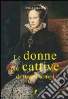 Le Donne più cattive di tutti i tempi libro