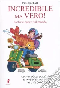 Incredibile ma vero! Notizie dal mondo libro