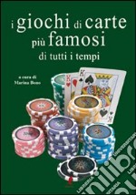 I giochi di carte più famosi di tutti i tempi. Ediz. illustrata