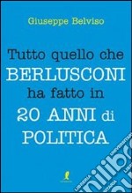 Tutto quello che Berlusconi ha fatto in 20 anni di politica libro