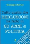 Tutto quello che Berlusconi ha fatto in 20 anni di politica libro