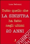 Tutto quello che la sinistra ha fatto negli ultimi 20 anni libro di Beltrami Luca